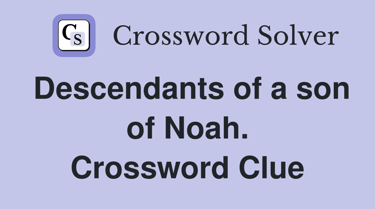 Descendants of a son of Noah. Crossword Clue