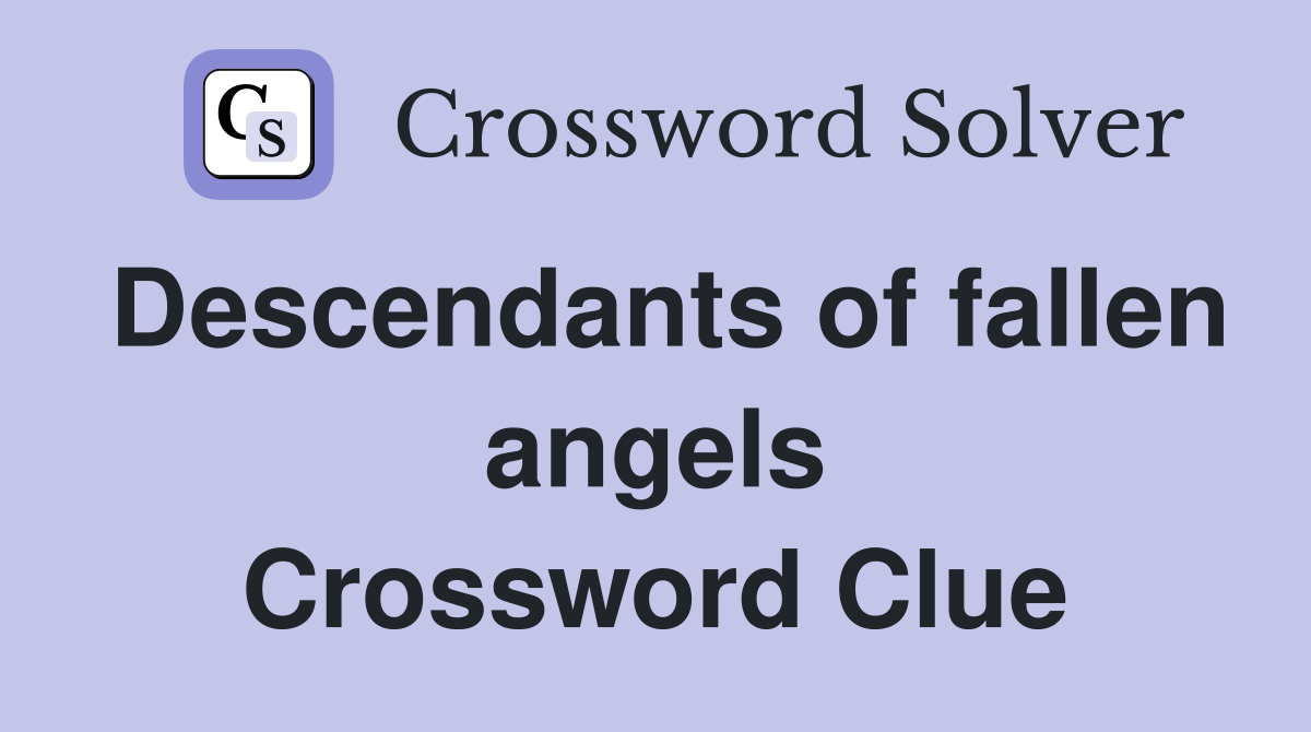 Descendants of fallen angels Crossword Clue
