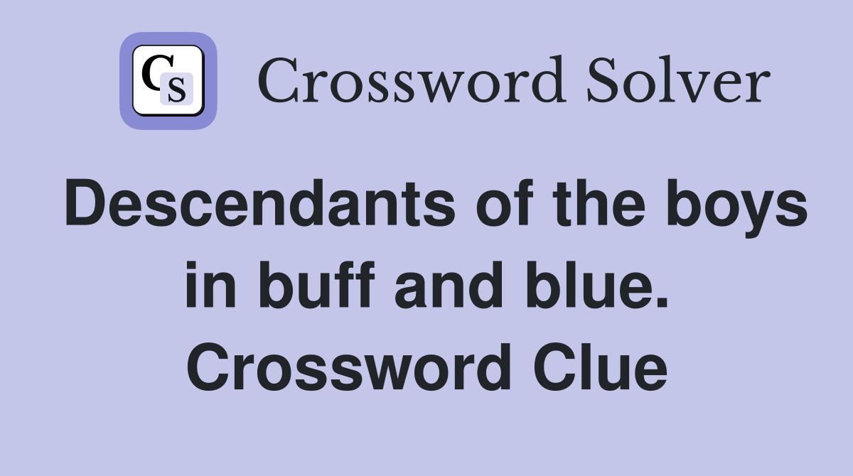Descendants of the boys in buff and blue. Crossword Clue