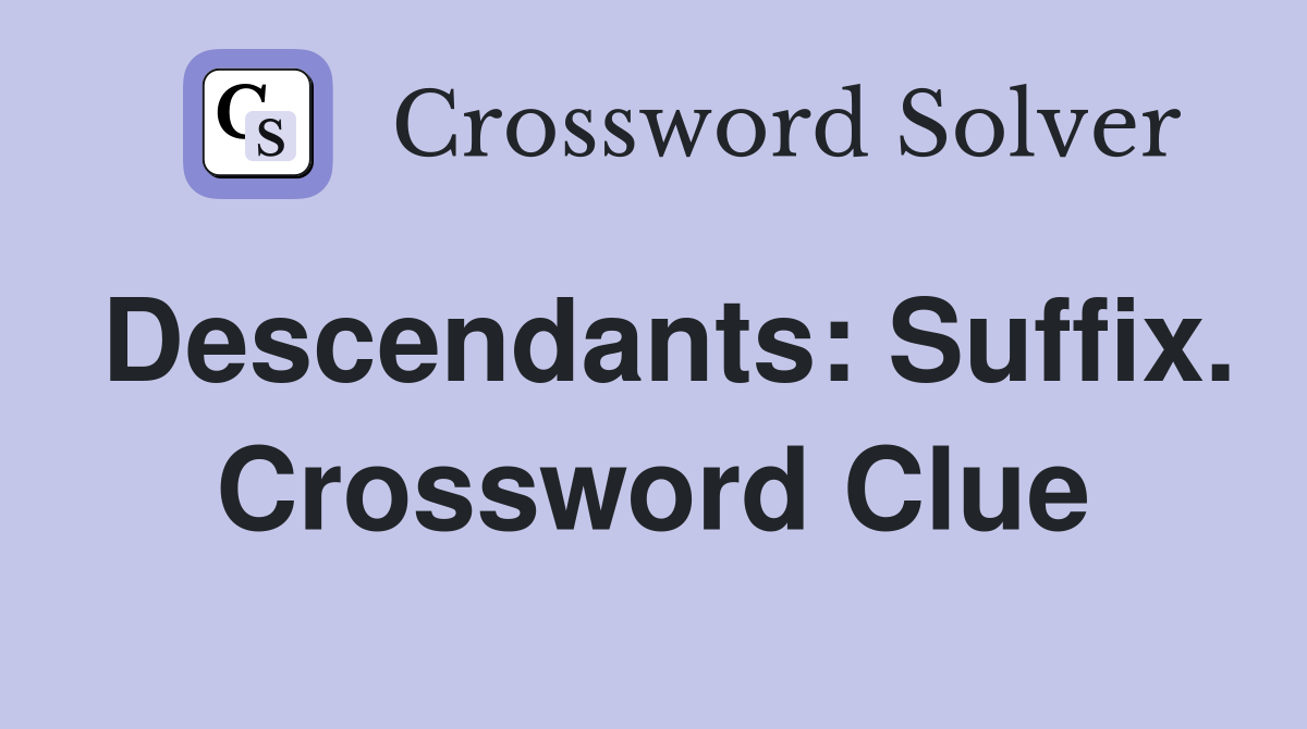 Descendants: Suffix. Crossword Clue