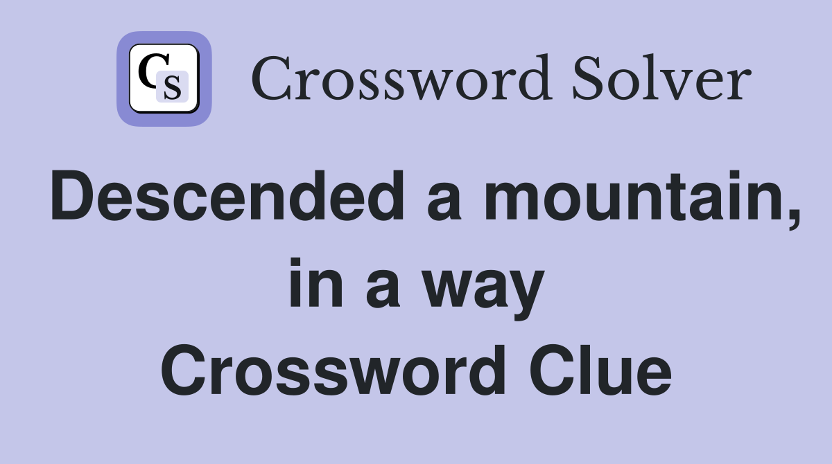 Descended a mountain, in a way Crossword Clue