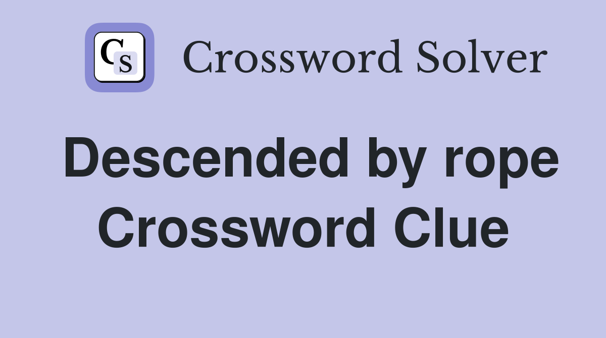Descended by rope Crossword Clue