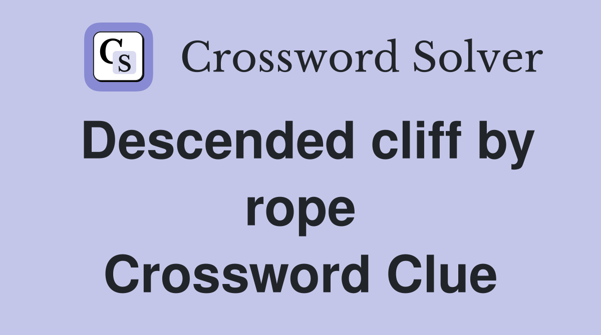 Descended cliff by rope Crossword Clue