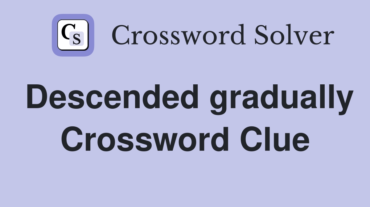 Descended gradually Crossword Clue