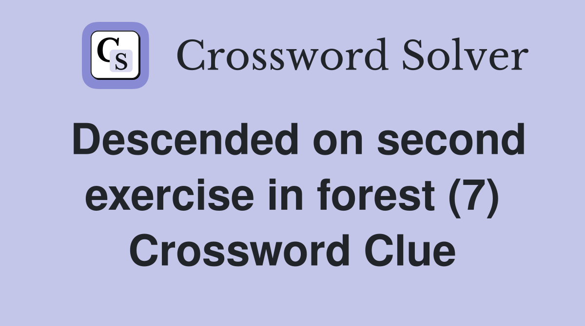 Descended on second exercise in forest (7) Crossword Clue