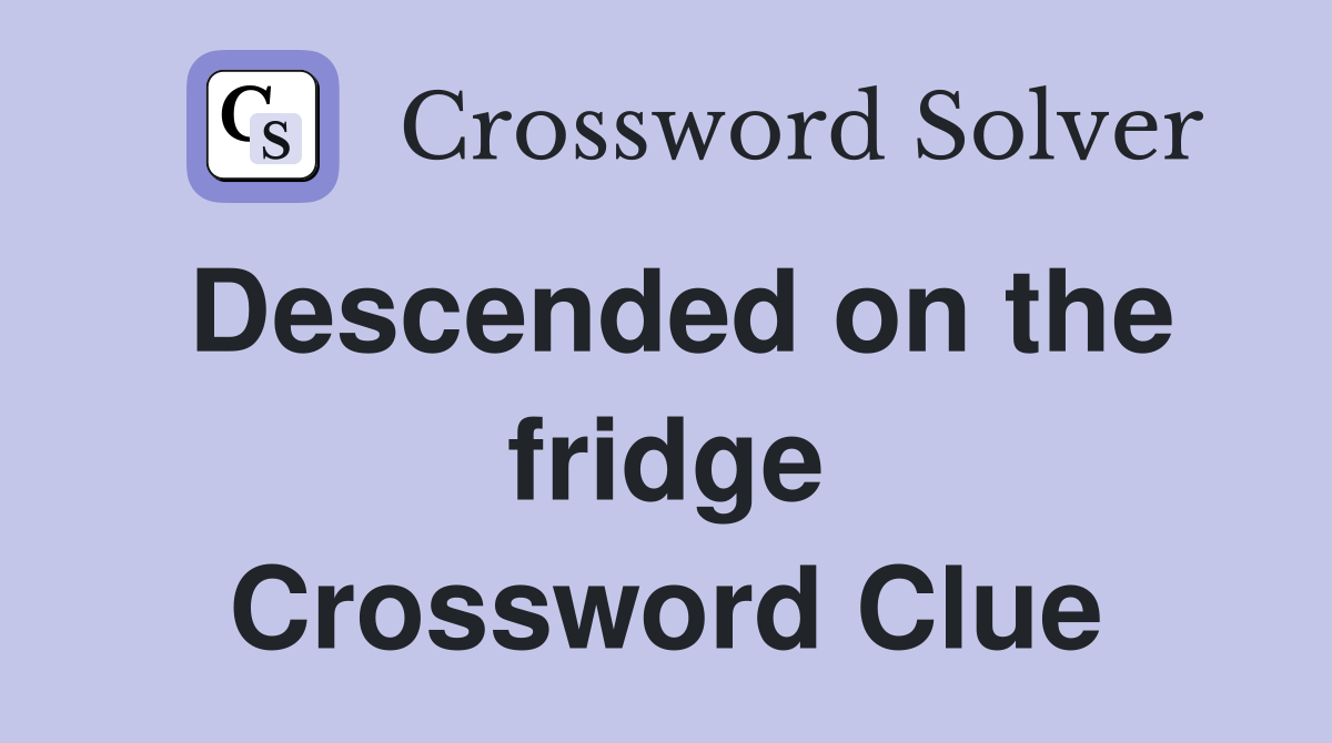 Descended on the fridge Crossword Clue