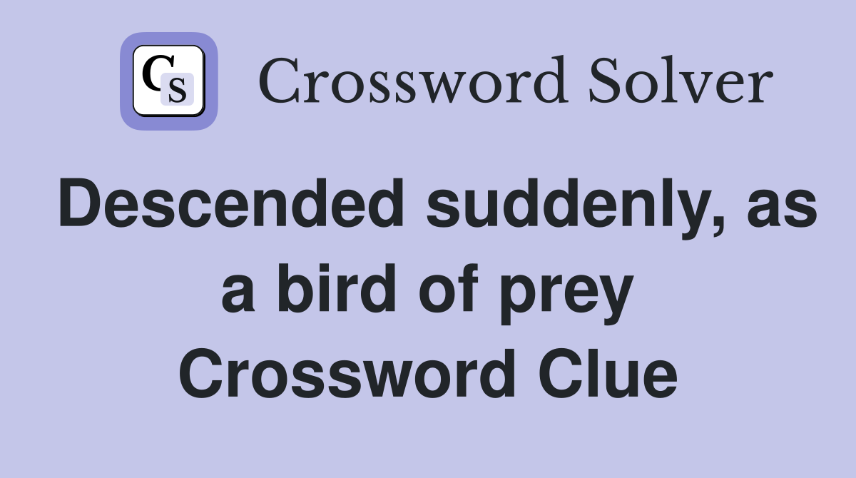 Descended suddenly, as a bird of prey Crossword Clue