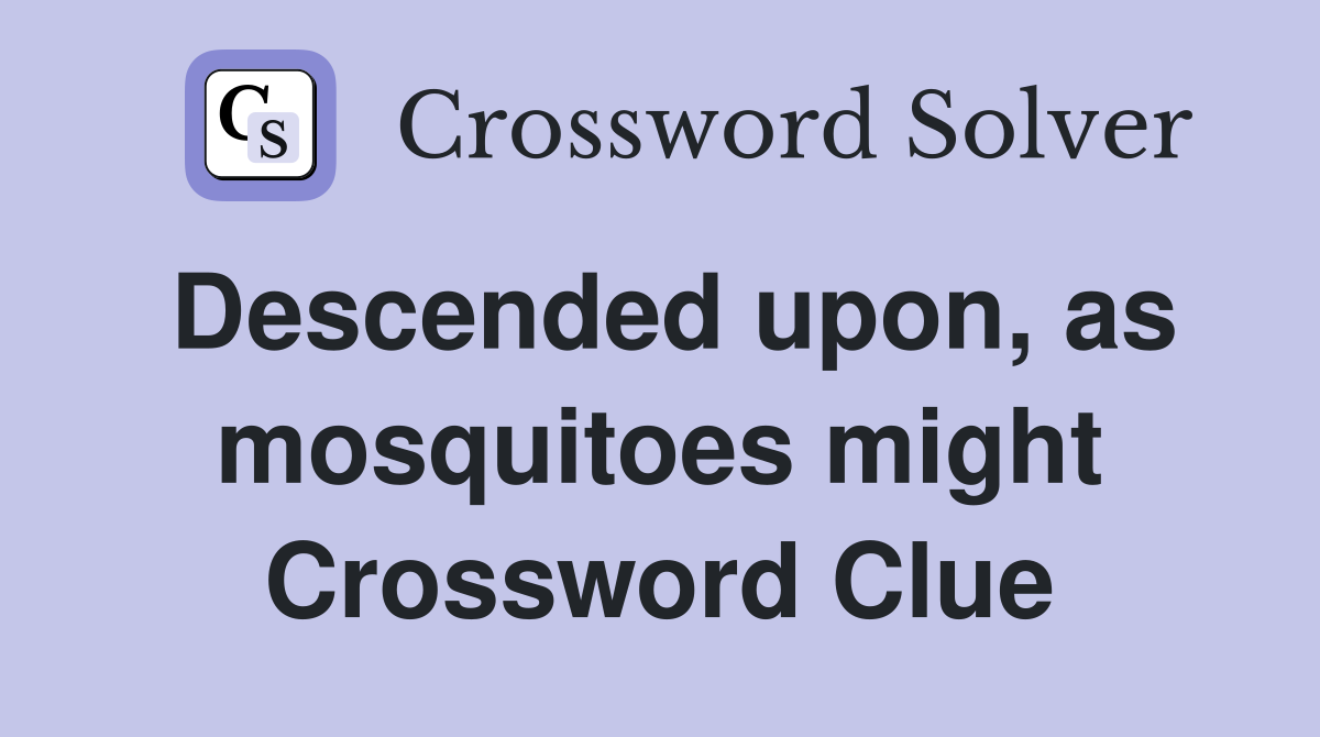 Descended upon, as mosquitoes might Crossword Clue