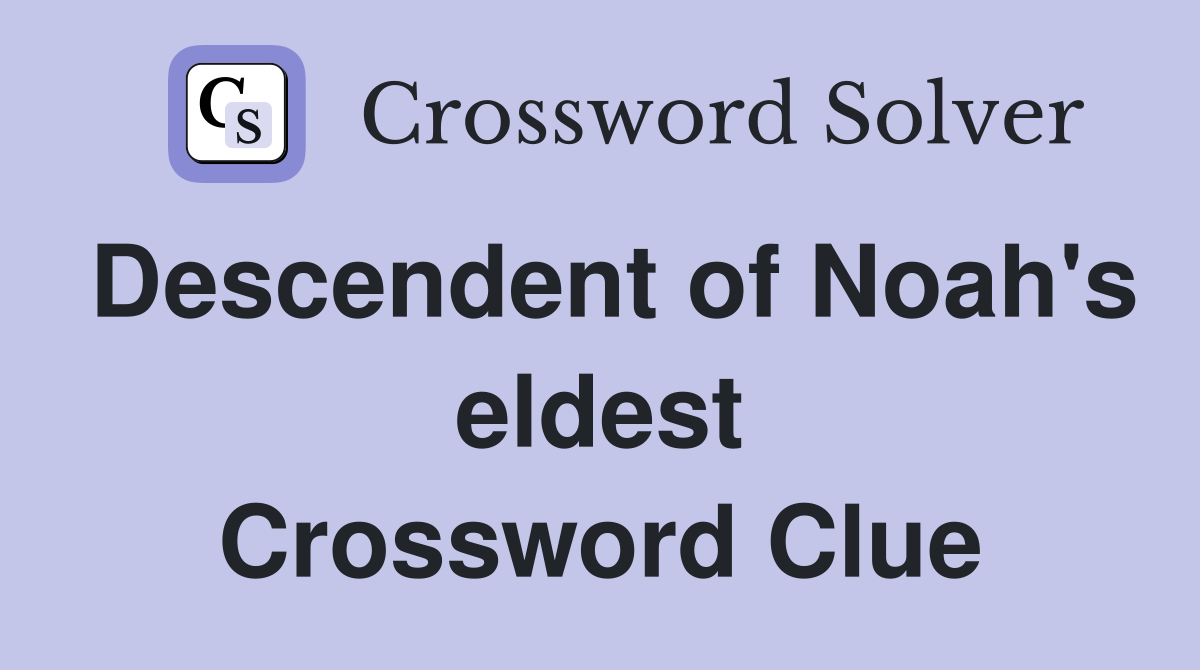 Descendent of Noah's eldest Crossword Clue