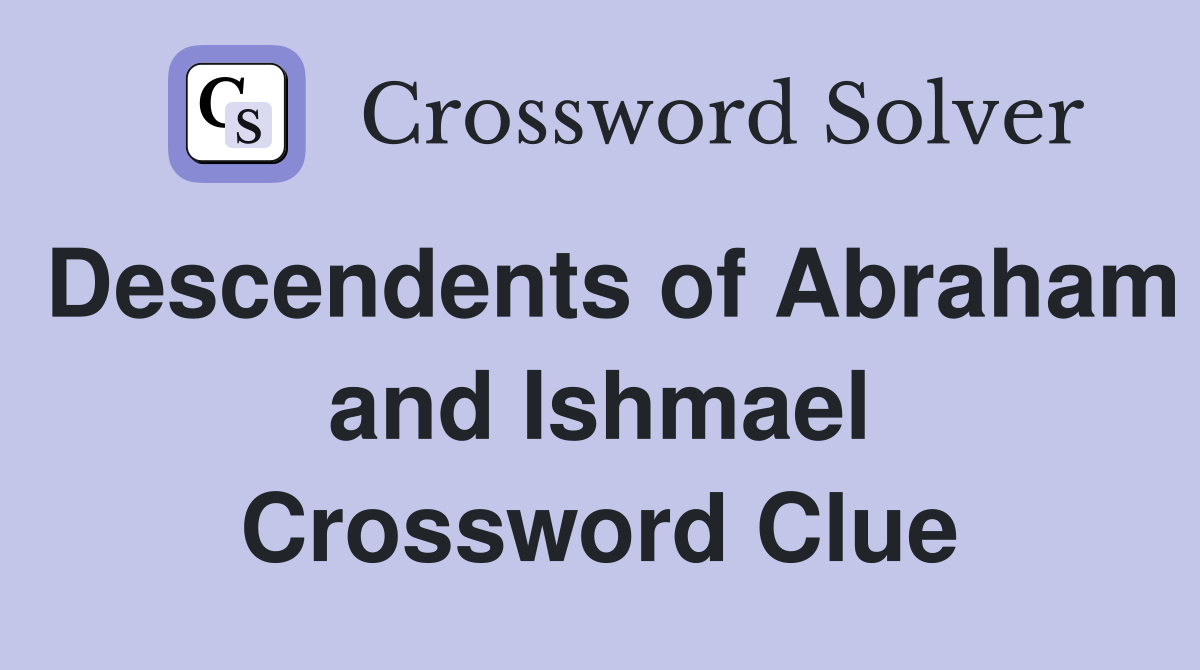 Descendents of Abraham and Ishmael Crossword Clue