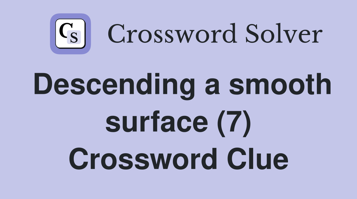 Descending a smooth surface (7) Crossword Clue