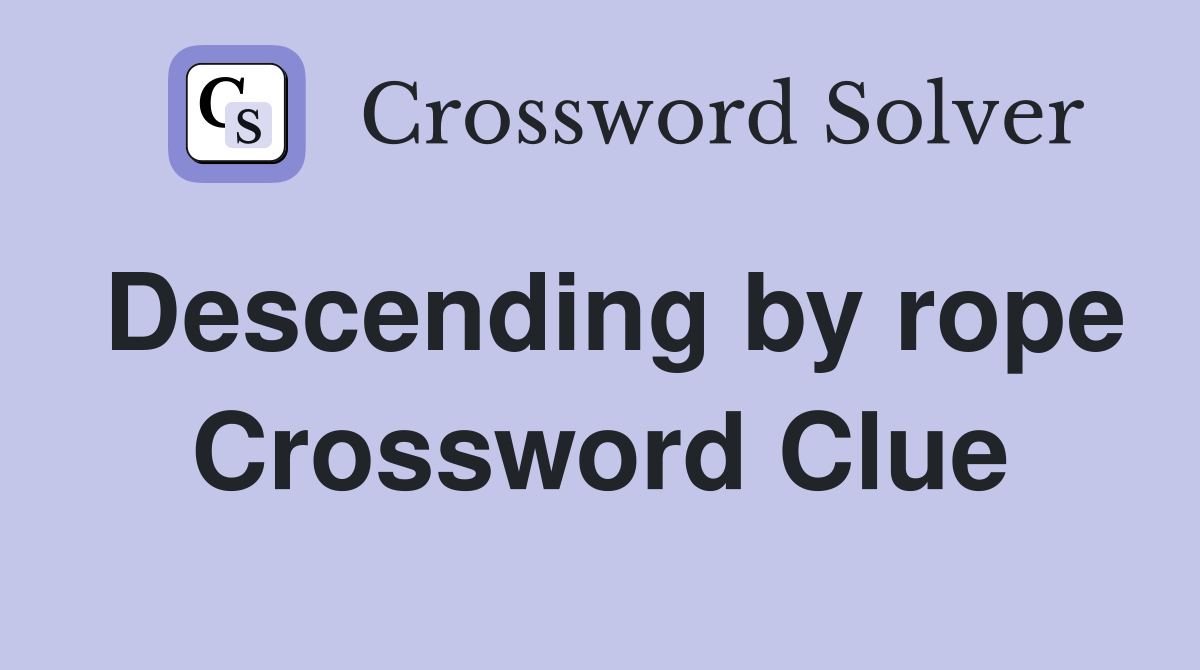 Descending by rope Crossword Clue