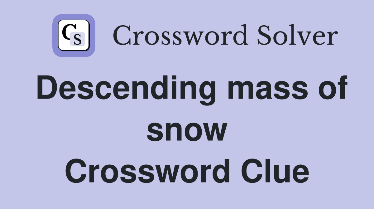 Descending mass of snow Crossword Clue