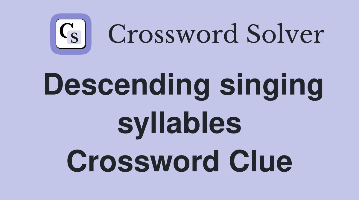 Descending singing syllables Crossword Clue