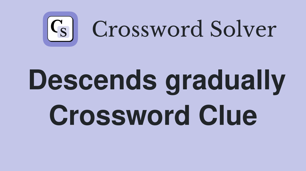 Descends gradually Crossword Clue