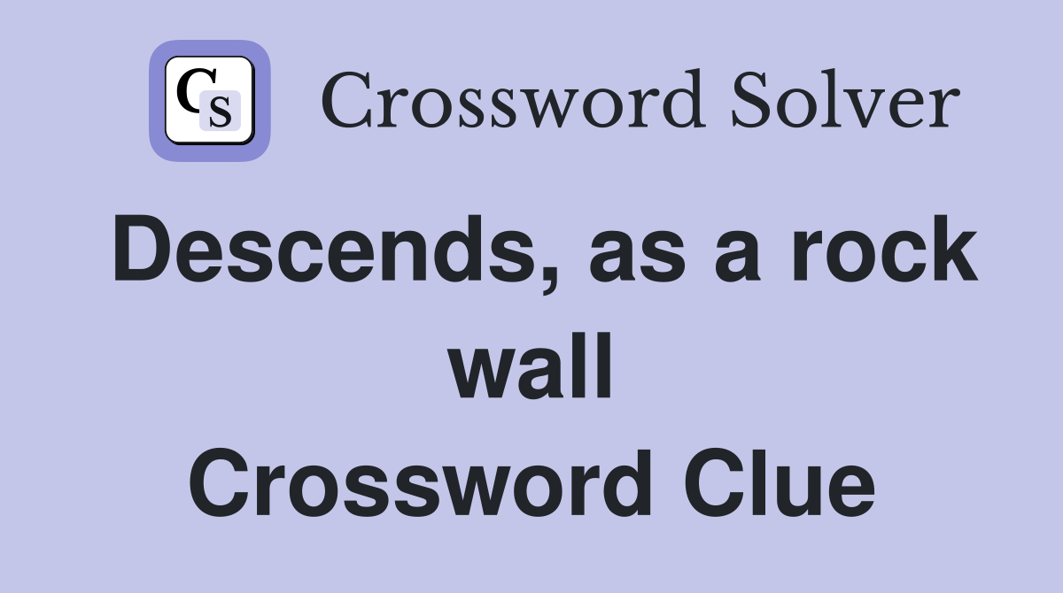 Descends, as a rock wall Crossword Clue
