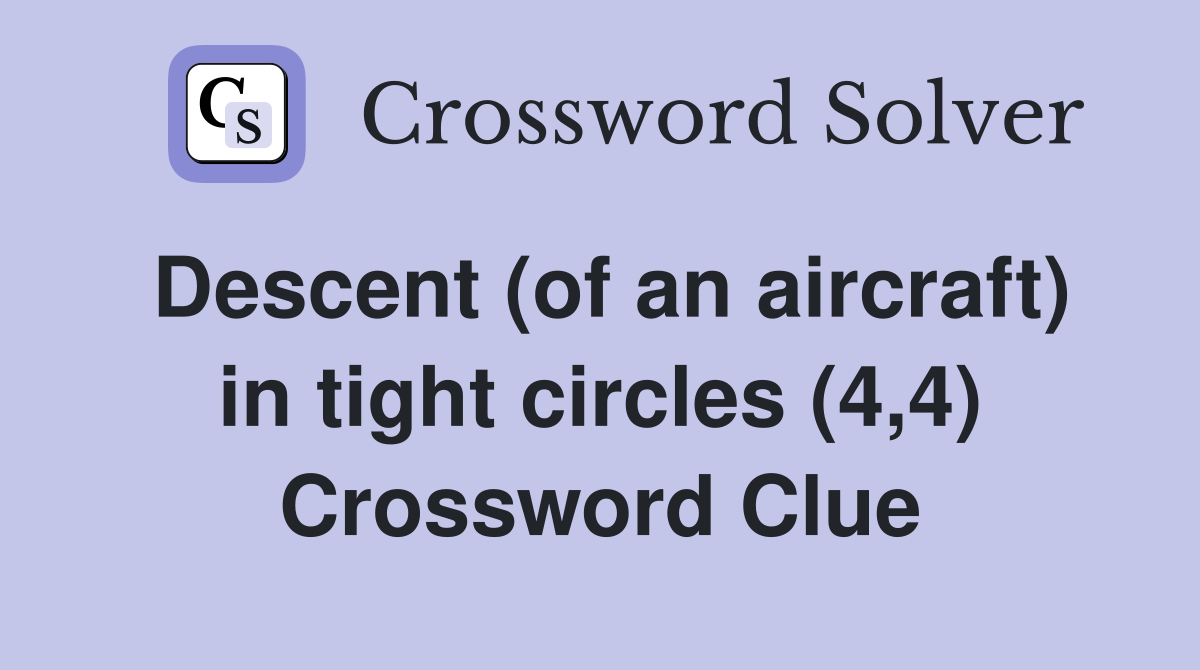 Descent (of an aircraft) in tight circles (4,4) Crossword Clue
