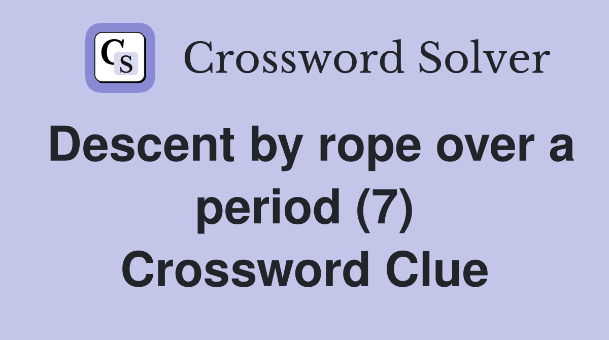 Descent by rope over a period (7) Crossword Clue