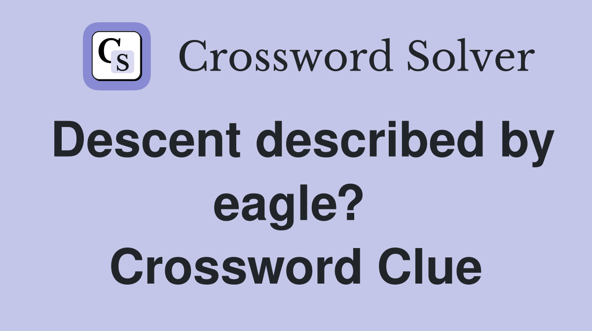 Descent described by eagle?  Crossword Clue