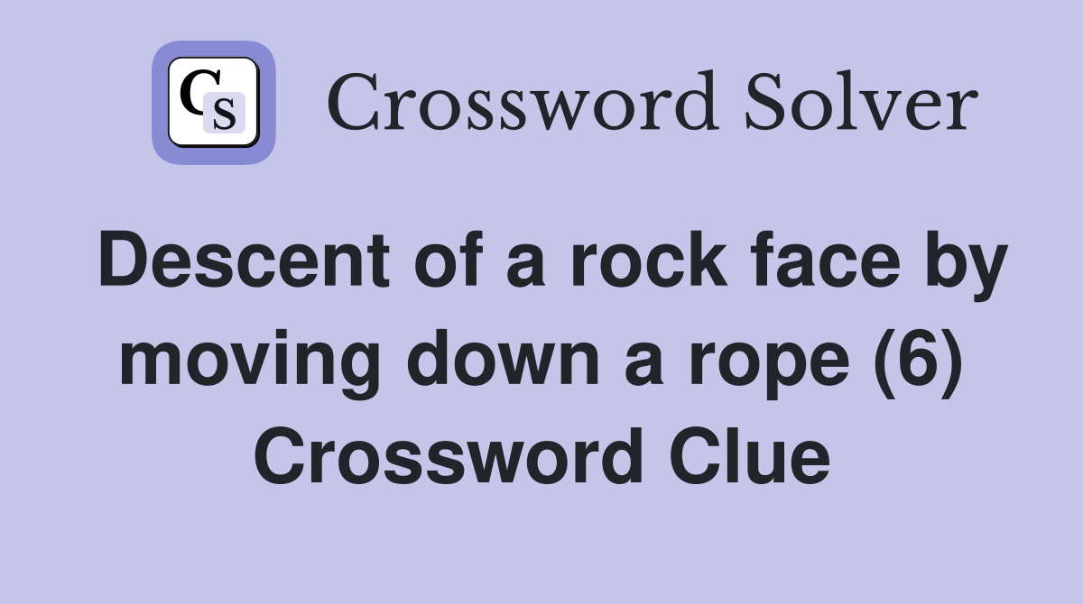 Descent of a rock face by moving down a rope (6) Crossword Clue