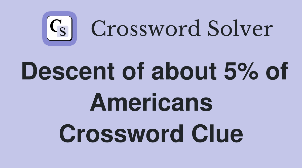 Descent of about 5% of Americans Crossword Clue
