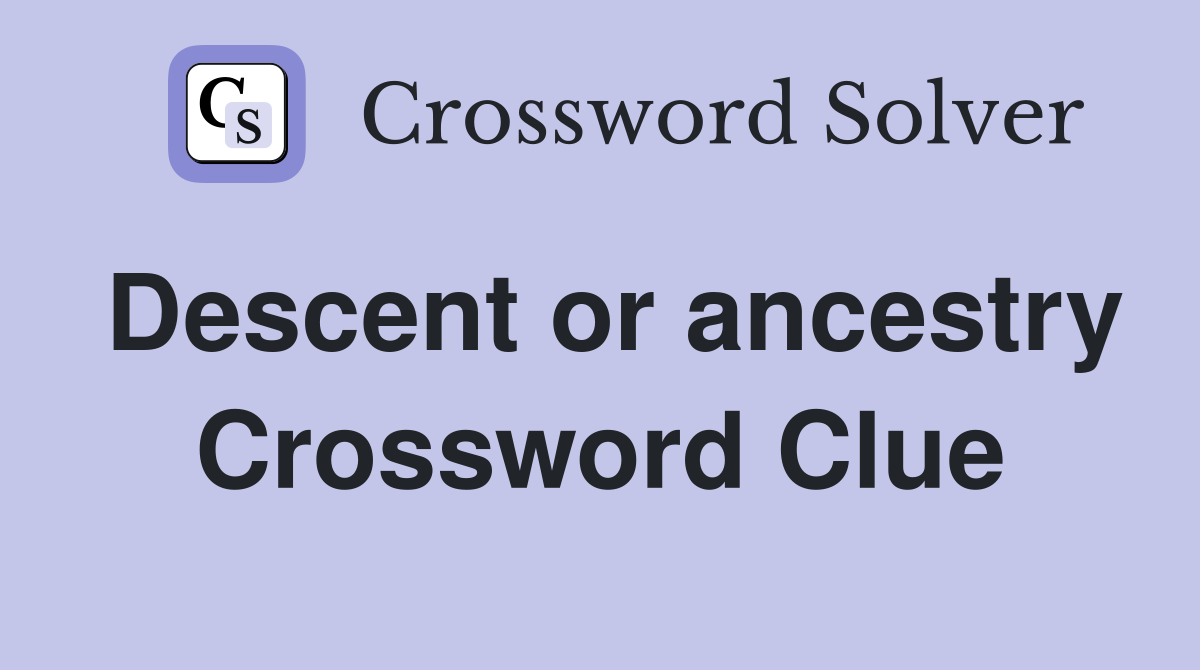 Descent or ancestry Crossword Clue