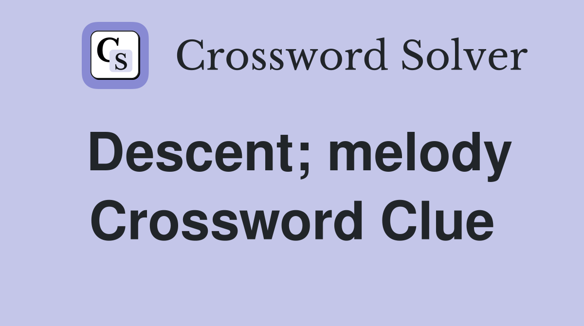 Descent; melody Crossword Clue