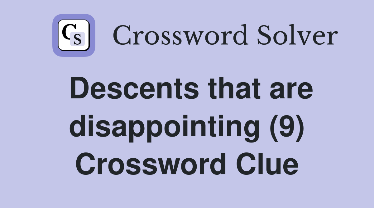 Descents that are disappointing (9) Crossword Clue