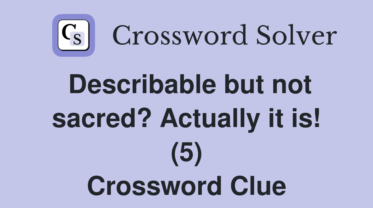 Describable but not sacred? Actually it is! (5) Crossword Clue