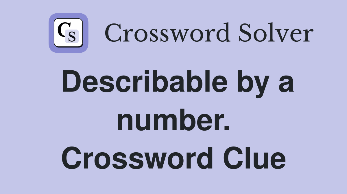Describable by a number. Crossword Clue