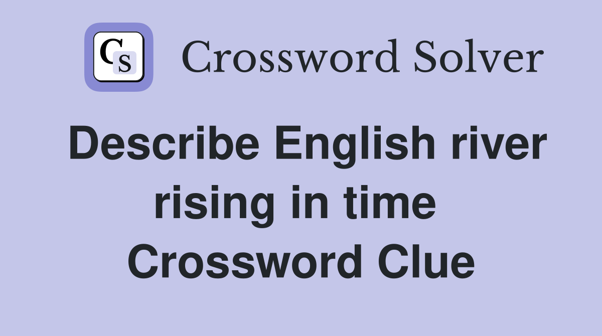 Describe English river rising in time  Crossword Clue