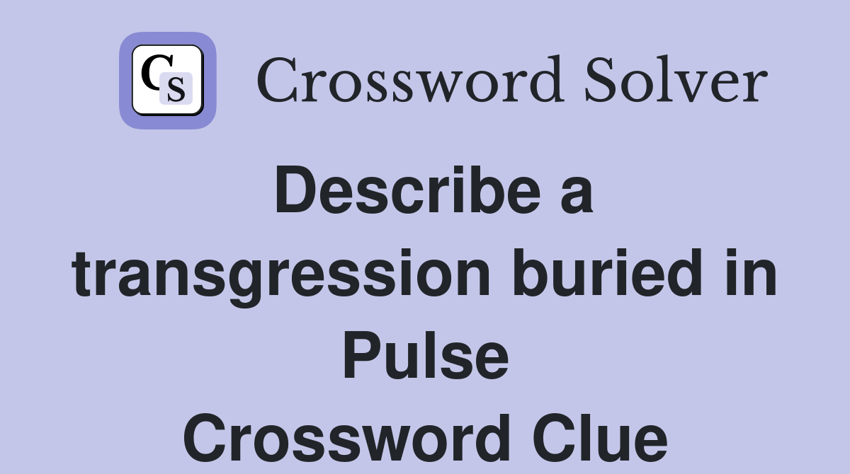 Describe a transgression buried in Pulse Crossword Clue