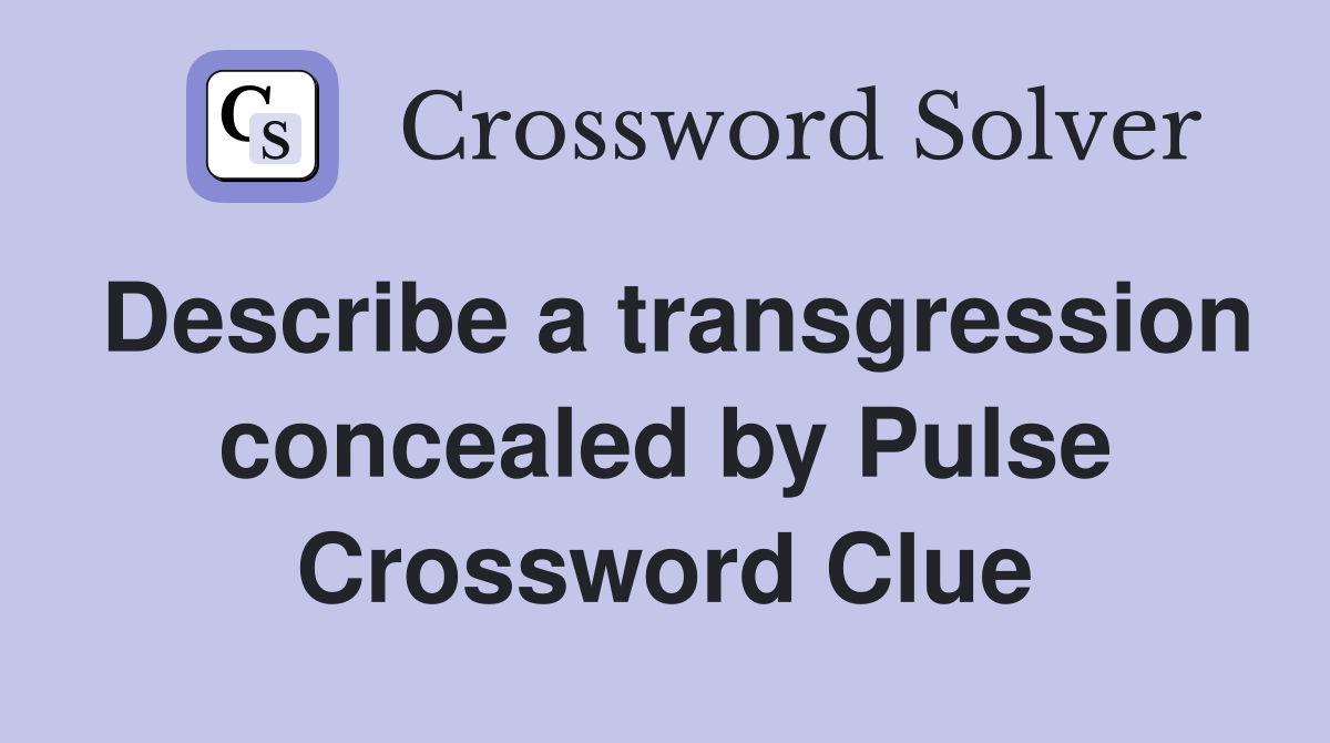 Describe a transgression concealed by Pulse Crossword Clue