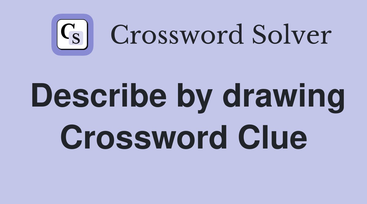 Describe by drawing Crossword Clue