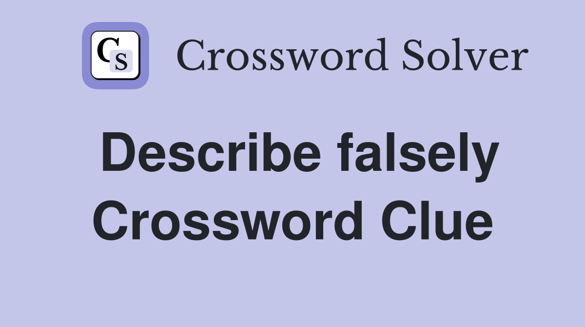 Describe falsely Crossword Clue
