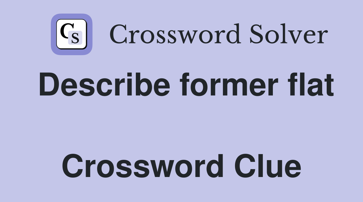 Describe former flat  Crossword Clue