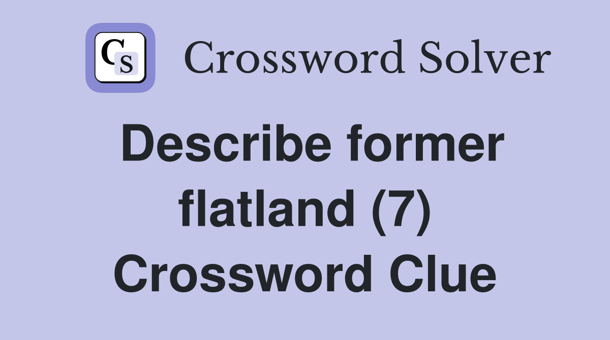 Describe former flatland (7) Crossword Clue