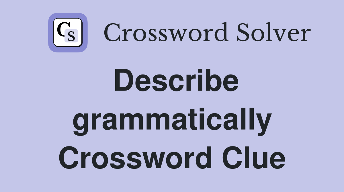 Describe grammatically Crossword Clue