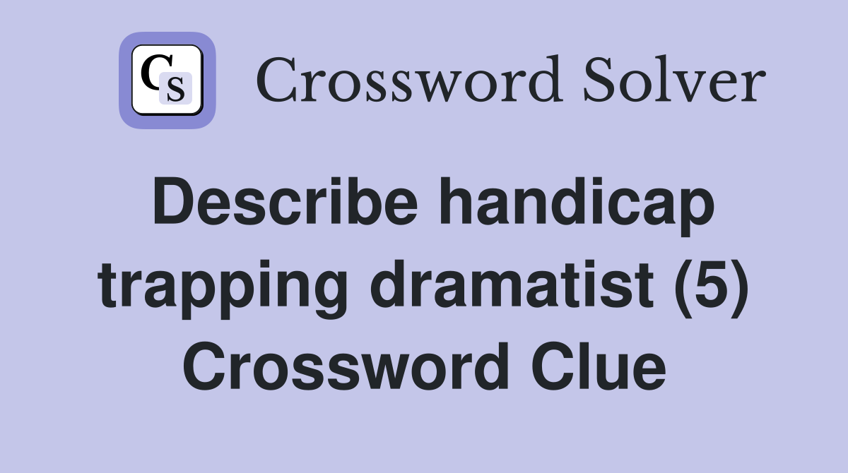 Describe handicap trapping dramatist (5) Crossword Clue