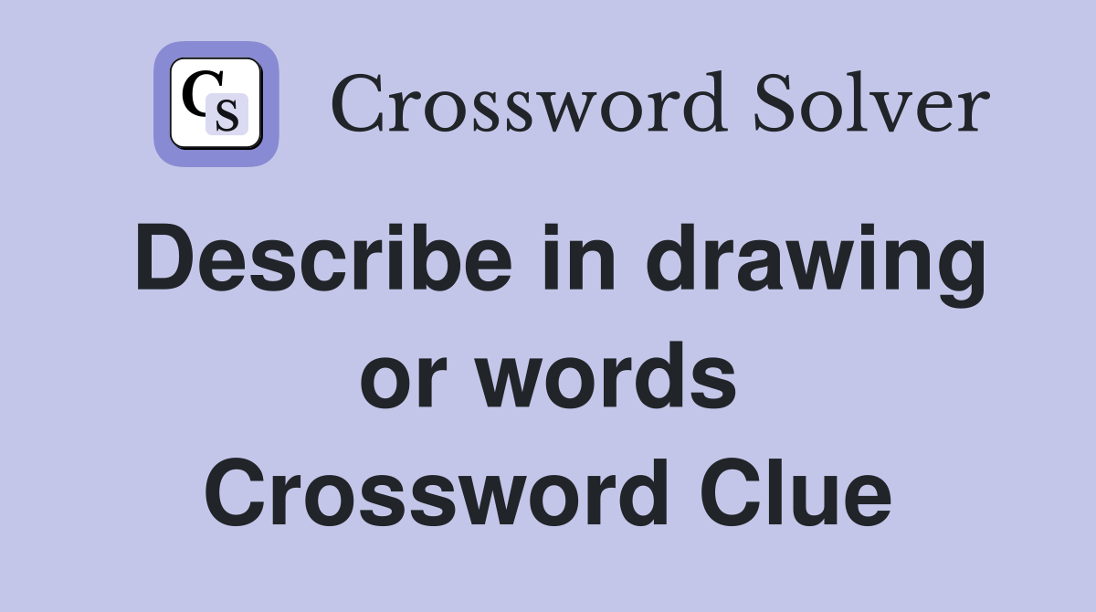 Describe in drawing or words Crossword Clue