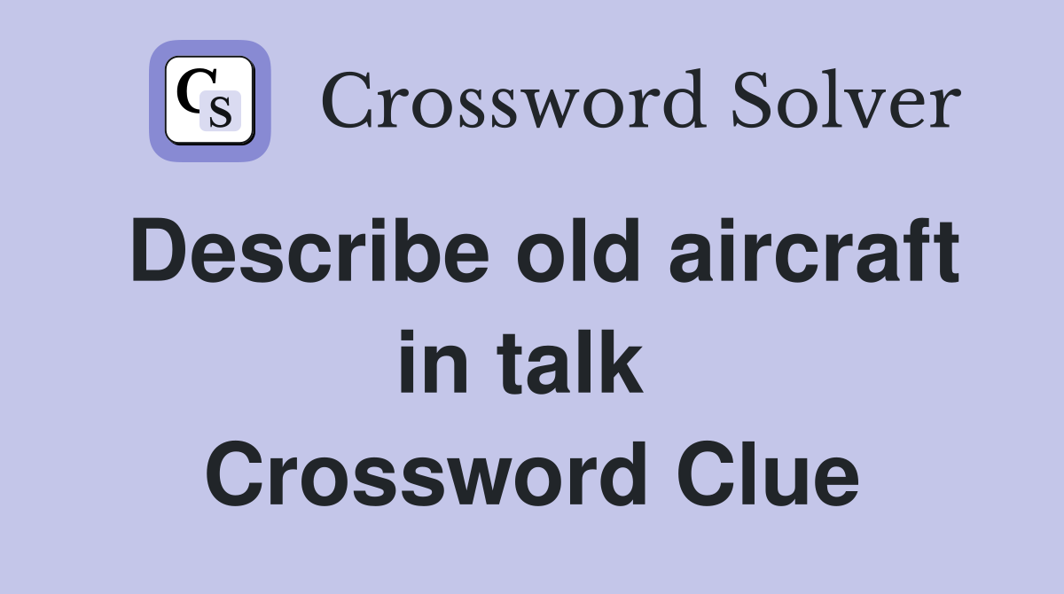 Describe old aircraft in talk  Crossword Clue