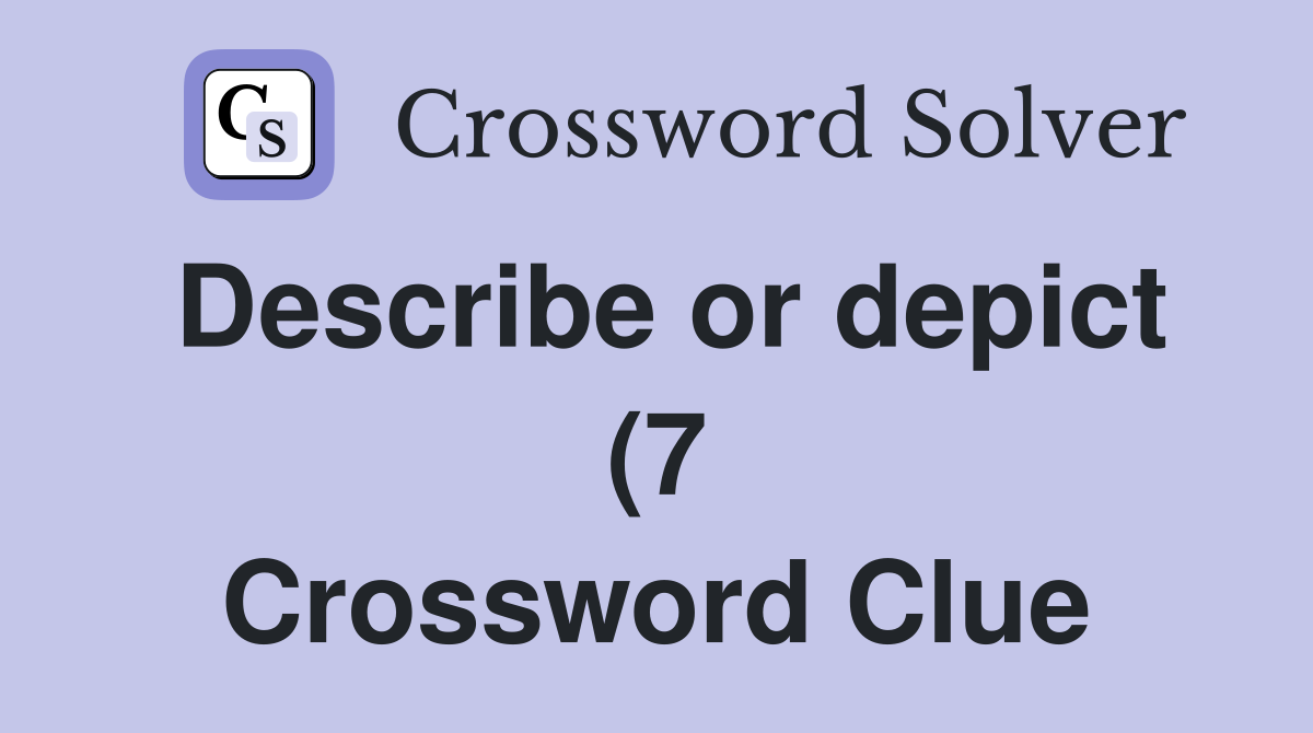 Describe or depict (7) Crossword Clue Answers Crossword Solver Describe or depict (7) Crossword Clue Answers Crossword Solver