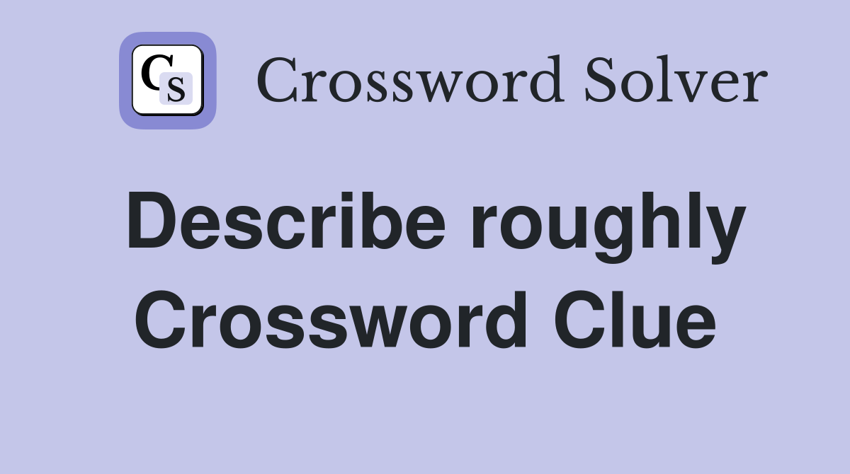 Describe roughly Crossword Clue