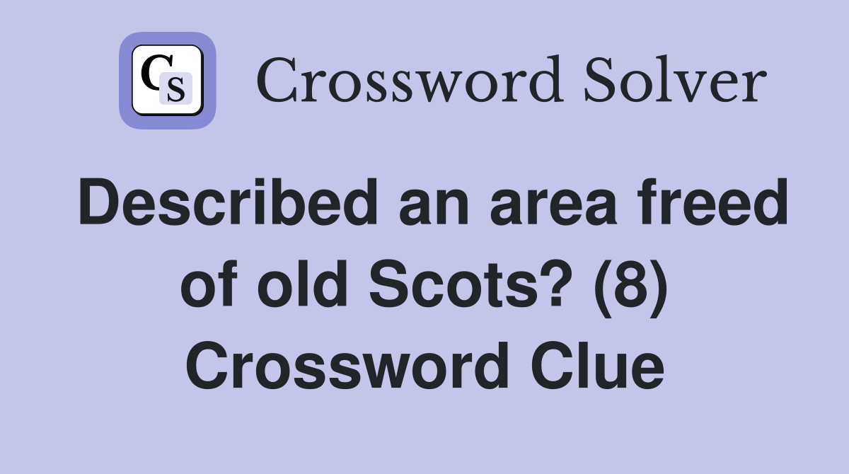 Described an area freed of old Scots? (8) Crossword Clue