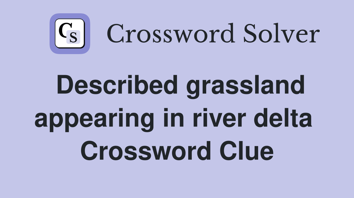 Described grassland appearing in river delta  Crossword Clue
