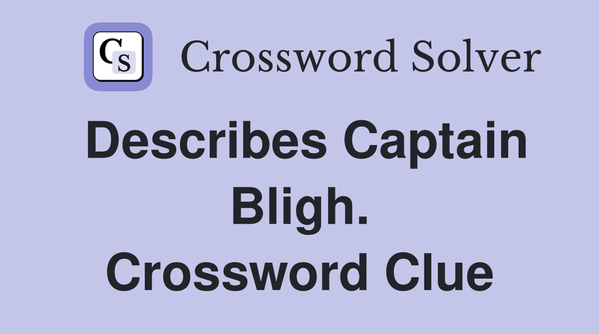 Describes Captain Bligh. Crossword Clue