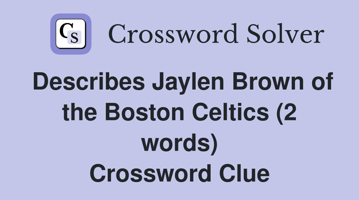 Describes Jaylen Brown of the Boston Celtics (2 words) Crossword Clue