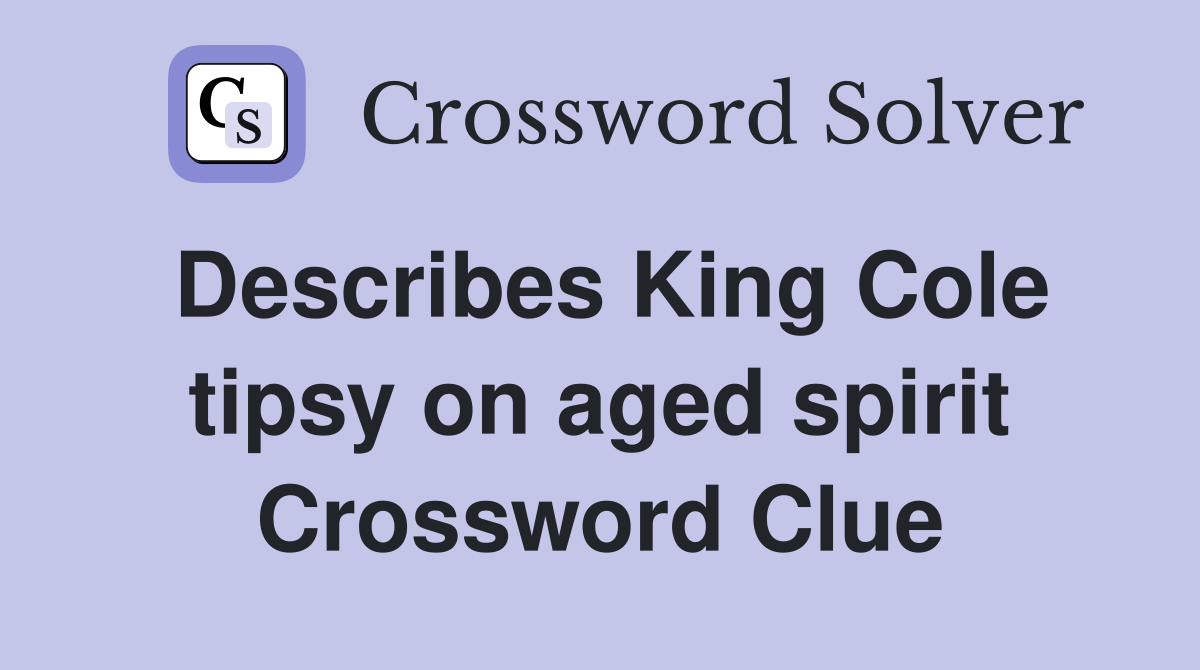 Describes King Cole tipsy on aged spirit Crossword Clue