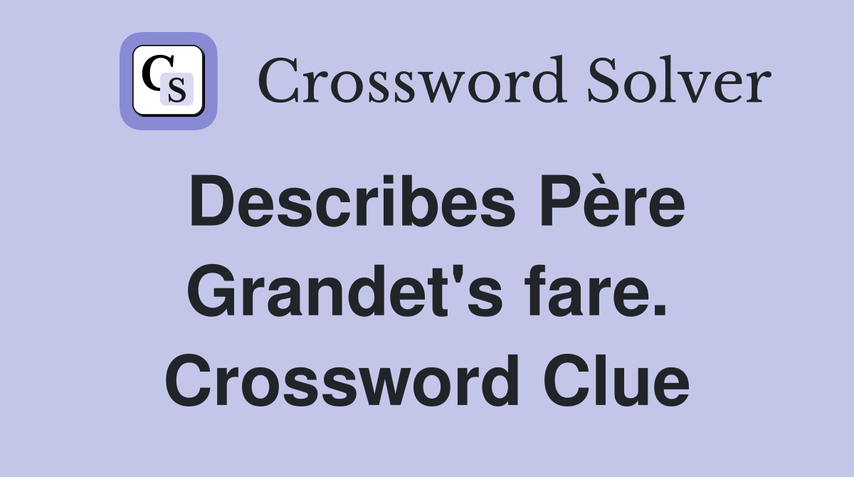 Describes Père Grandet's fare. Crossword Clue