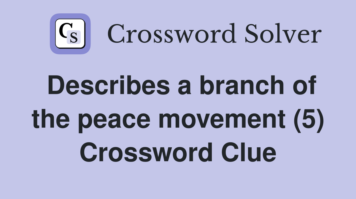 Describes a branch of the peace movement (5) Crossword Clue